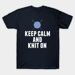 Keep Calm and Knit On Knitting Humor T-Shirt